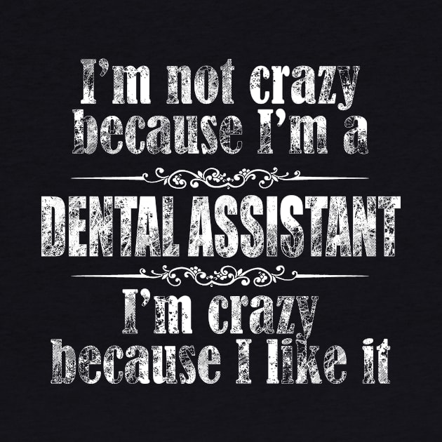 im not crazy dental assistant by TshirtsCintia